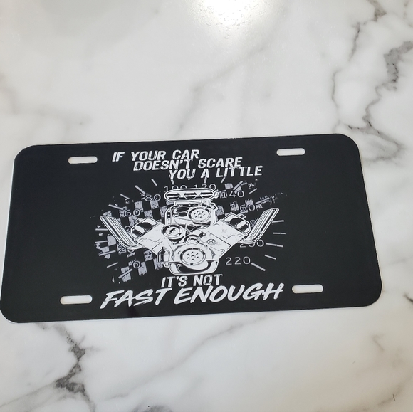 IF YOUR CAR DOESN'T SCARE YOU A LITTLE IT'S NOT FAST ENOUGH License Plate - Picture 5 of 6